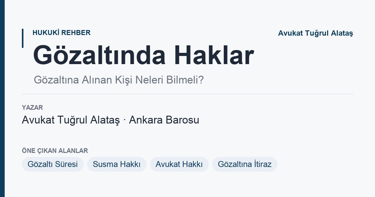 Gözaltında haklar rehberi yazı kartı: susma hakkı ve avukat desteği, Yenimahalle Ankara, Ankara Avukat Tuğrul Alataş