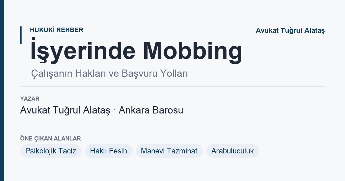 İşyerinde mobbing rehberi yazı kartı: ispat, haklı fesih ve tazminat, Yenimahalle Ankara, Ankara Avukat Tuğrul Alataş